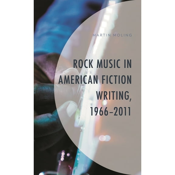 Rock Music in American Fiction Writing, 1966-2011, (Hardcover)