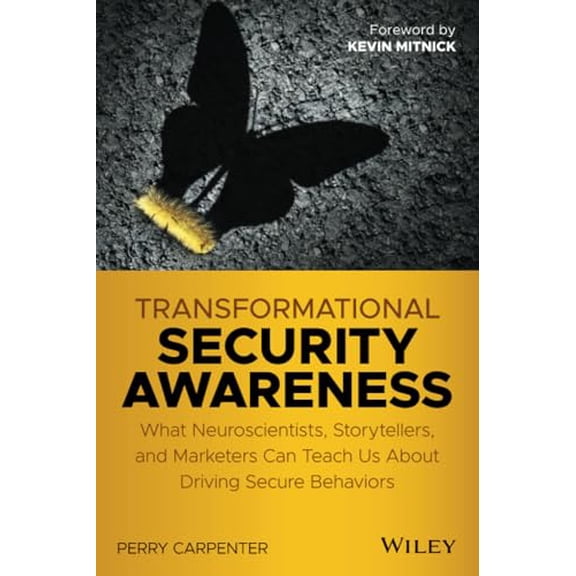 Pre-Owned Transformational Security Awareness: What Neuroscientists, Storytellers, and Marketers Can Teach Us About Driving Secure Behaviors