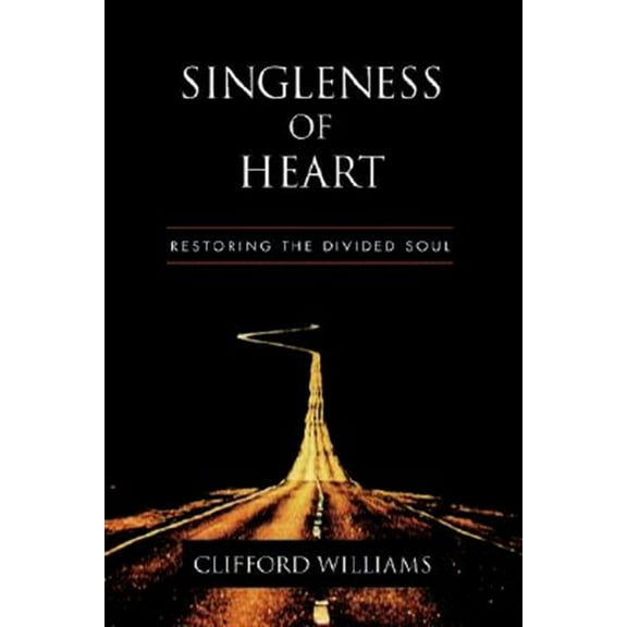 Singleness of Heart: Restoring the Divided Soul