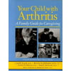Your Child with Arthritis : A Family Guide for Caregiving, Used [Hardcover]