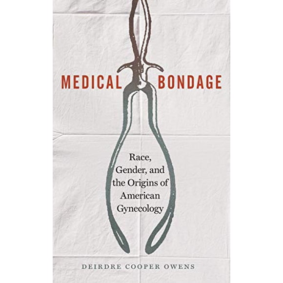 Bondage Médical: Race, Sexe et Origines de la Gynécologie Américaine