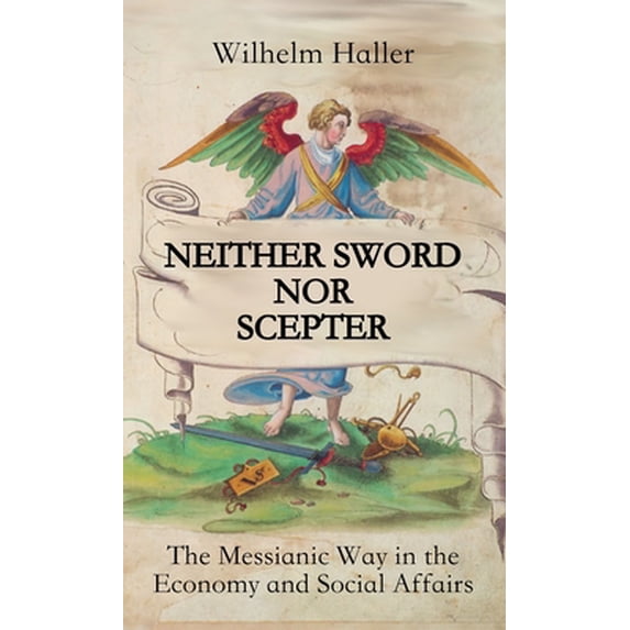 Pre-Owned Neither Sword Nor Scepter: The Messianic Way in the Economy and Social Affairs (Hardcover) 3949197133 9783949197130