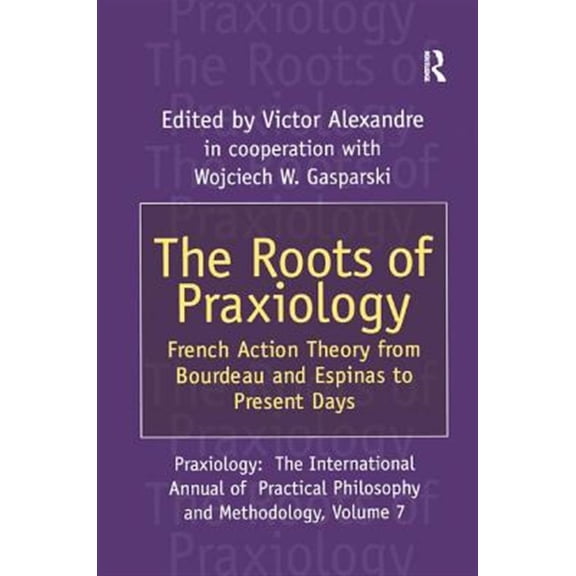 Pre-Owned Praxiology The Roots of Praxiology: French Action Theory from Bourdeau and Espinas to Present Days, (Paperback)