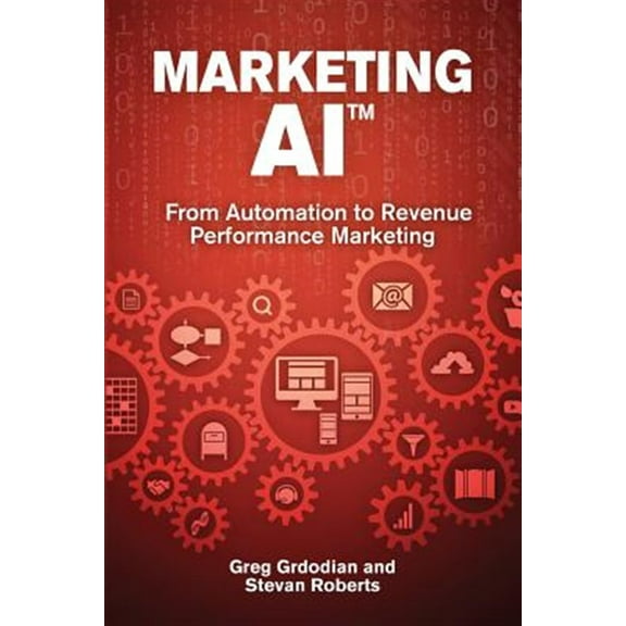 Marketing AI(TM): From Automation to Revenue Performance Marketing (Paperback)