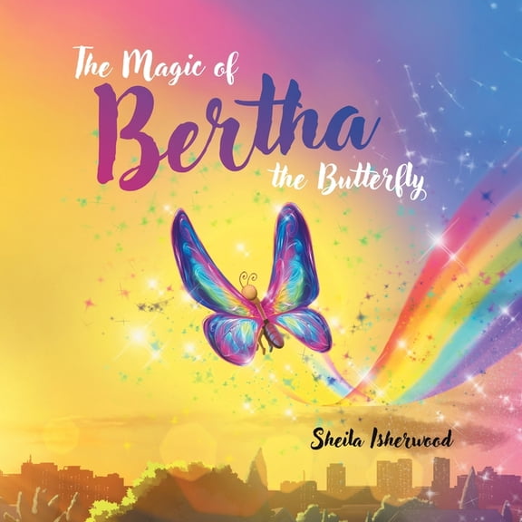 The Magic of Bertha the Butterfly, (Paperback)
