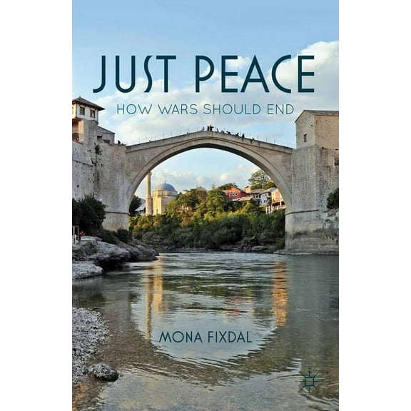 Just Peace: How Wars Should End, (Paperback)
