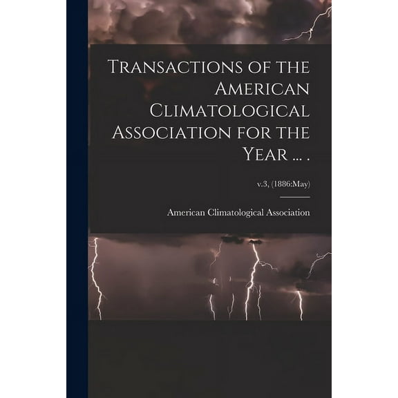 Transactions of the American Climatological Association for the Year ... .; v.3, (1886: May) (Paperback)