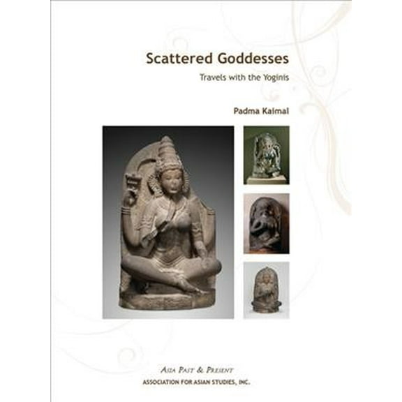 Asia Past & Present: Scattered Goddesses: Travels with the Yoginis (Paperback)