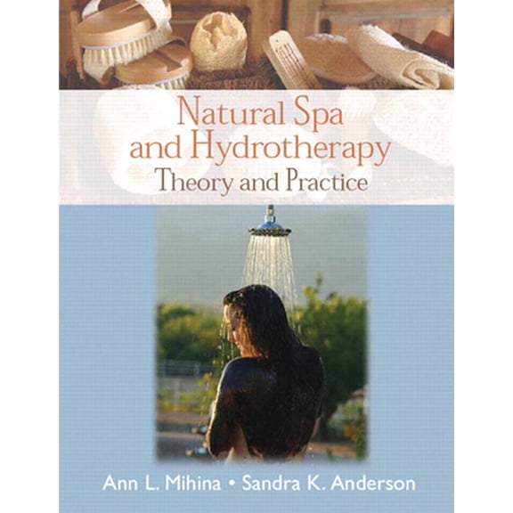 Pre-Owned Natural Spa and Hydrotherapy: Theory and Practice (Paperback) 0131744712 9780131744714