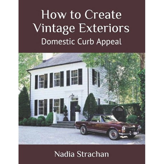 How to Create Vintage Interiors: How to Create Vintage Exteriors: Domestic Curb Appeal (Paperback)