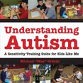 thumbnail image 2 of Understanding Autism, a Sensitivity Training Guide for Kids Like Me, 2 of 2