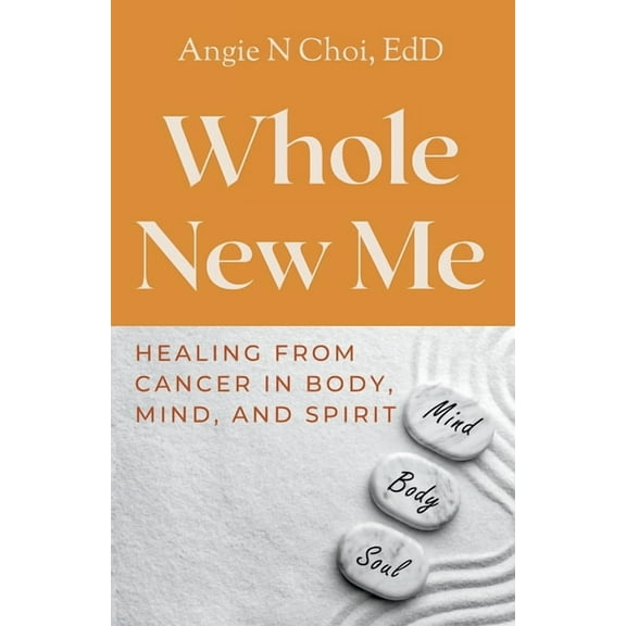 Whole New Me: Healing From Cancer in Body, Mind and Spirit, (Paperback)
