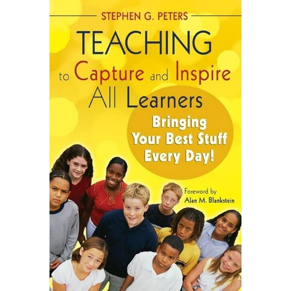 Teaching to Capture and Inspire All Learners: Bringing Your Best Stuff Every Day!, (Paperback)