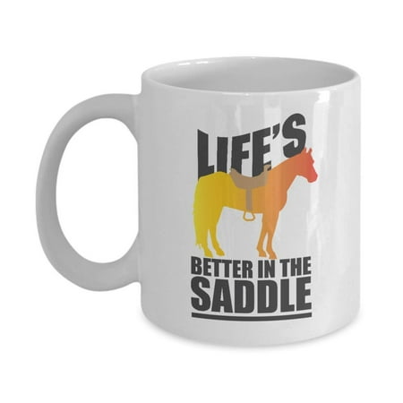 Life's Better In The Saddle Funny Horseback Riding Coffee & Tea Gift Mug Cup For A Horseback Rider Or Equestrian & Horse (Best Gifts For Equestrians)