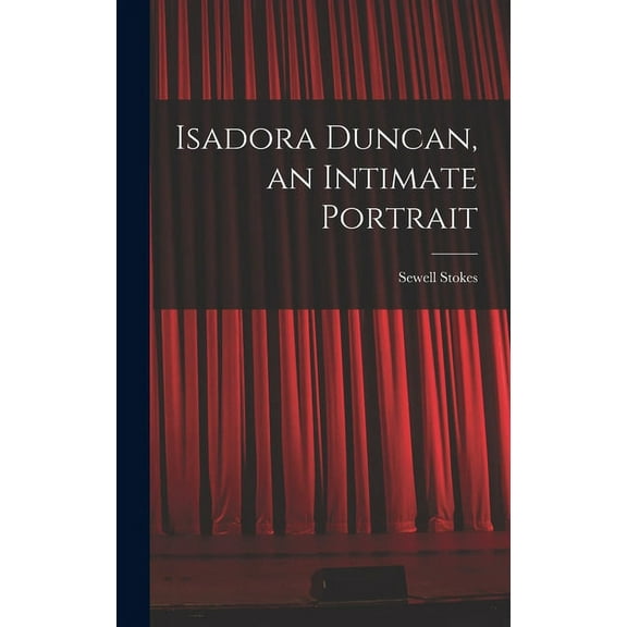 Isadora Duncan, an Intimate Portrait, (Hardcover)