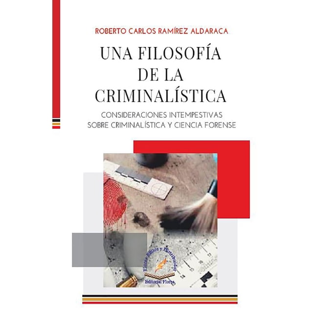 UNA FILOSOFIA DE LA CRIMINALISTICA FLORES EDITOR Y DISTRIBUIDOR ROBERTO CARLOS RAMIREZ ALDARACA