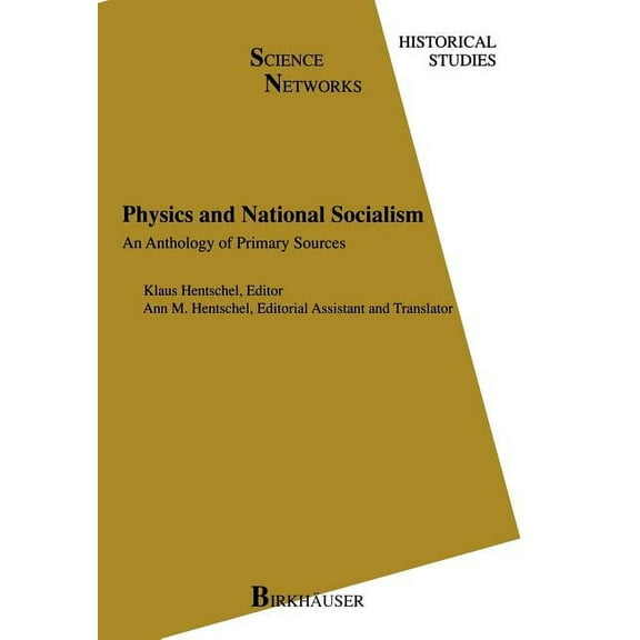 Science Networks. Historical Studies Physics and National Socialism: An Anthology of Primary Sources, Book 18, (Paperback)