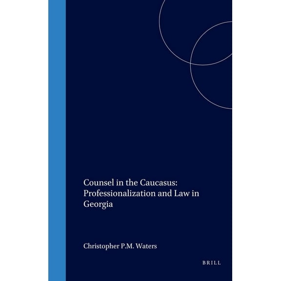Law in Eastern Europe Counsel in the Caucasus: Professionalization and Law in Georgia, Book 54, (Paperback)