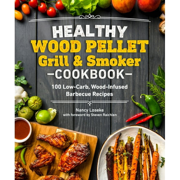 Healthy Cookbook Healthy Wood Pellet Grill & Smoker Cookbook: 100 Low-Carb Wood-Infused Barbecue Recipes, (Paperback)