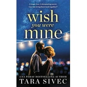 Wish You Were Mine: A Heart-Wrenching Story about First Loves and Second Chances (Paperback)