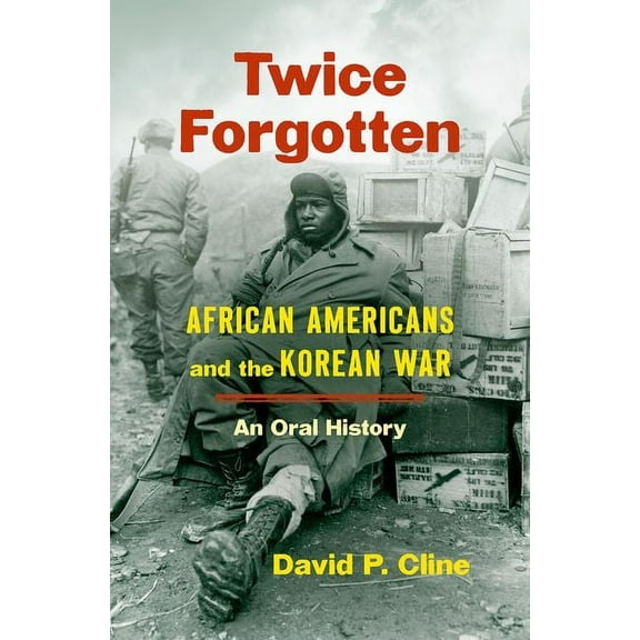 Twice Forgotten: African Americans and the Korean War, an Oral History, (Hardcover)