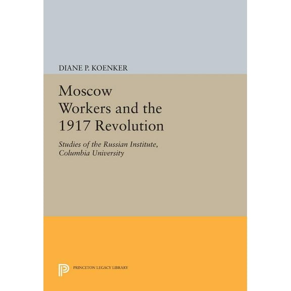 Moscow Workers and the 1917 Revolution: Studies of the Russian Institute, Columbia University, (Paperback)