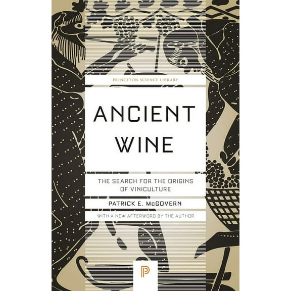 Princeton Science Library Ancient Wine: The Search for the Origins of Viniculture, Book 66, (Paperback)