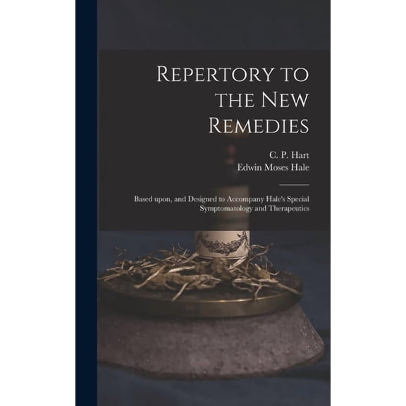 Repertory to the New Remedies: Based Upon, and Designed to Accompany Hale's Special Symptomatology and Therapeutics, (Hardcover)
