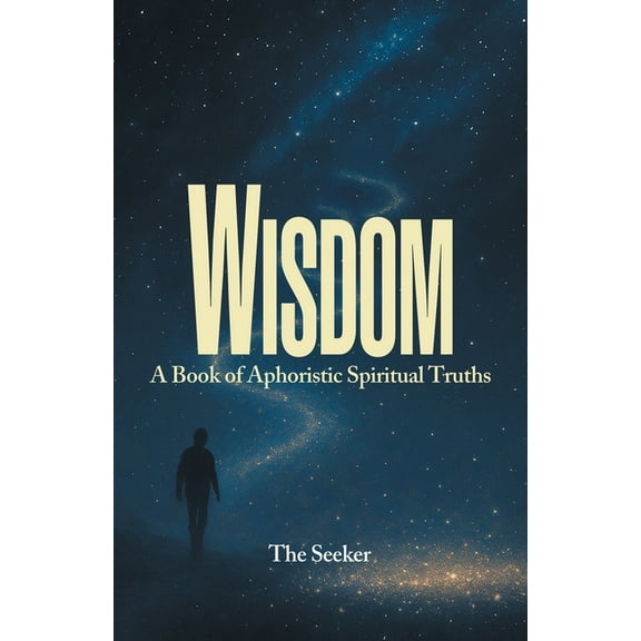 Wisdom: A Book of Aphoristic Spiritual Truths, (Paperback)