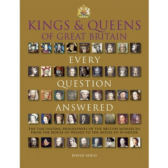 Pre-Owned Kings & Queens of Great Britain: Every Question Answered (Hardcover) 1626862354 9781626862357