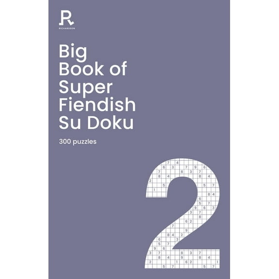 Richardson Puzzle Books Big Book of Super Fiendish Su Doku Book 2: a bumper fiendish sudoku book for adults containing 300 puzzles, (Paperback)