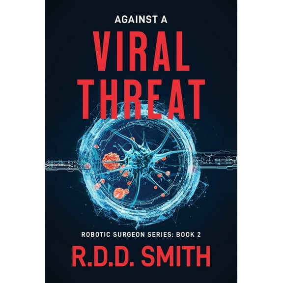 Robotic Surgeon Against a Viral Threat: An Original Science Fiction Medical Thriller, Book 2, (Hardcover)
