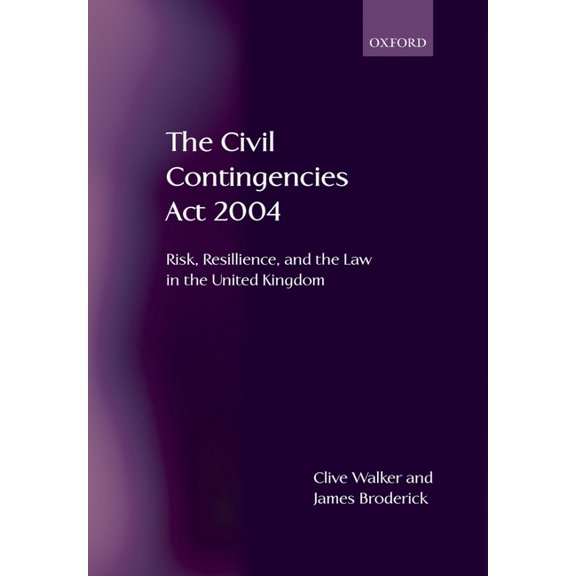 The Civil Contingencies ACT 2004: Risk, Resilience and the Law in the United Kingdom, (Paperback)