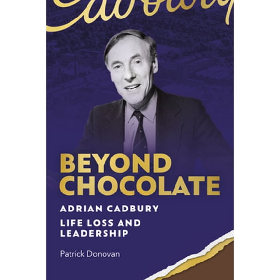 Pre-Owned Beyond Chocolate: Adrian Cadbury Life, Loss and Leadership, (Hardcover)