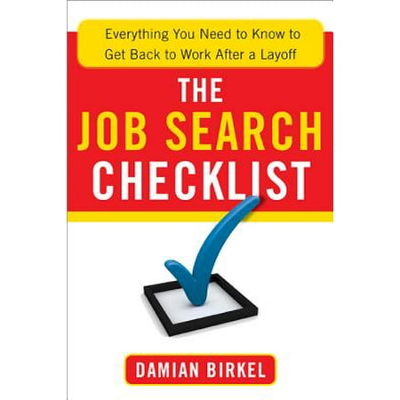 The Job Search Checklist : Everything You Need to Know to Get Back to Work After a