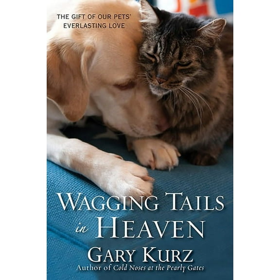 Wagging Tails in Heaven: The Gift of Our Pets' Everlasting Love, (Paperback)