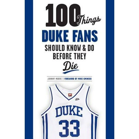 - 100 Things Duke Fans Should Know & Do Before They Die