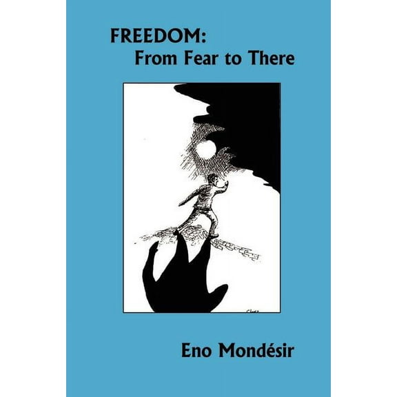 Freedom : From Fear to There