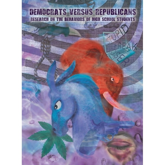 DEMOCRATS versus REPUBLICANS Research on the Behaviors of High School Students, (Paperback)