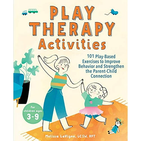 Activités de Thérapie de Jeu: 101 Exercices Basés sur le Jeu pour Améliorer le Comportement et Renforcer la Connexion Parent-Enfant