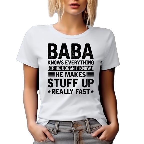 Baba Knows Everything, If He Doesn't Know, He Makes Stuff Up Really Fast - Father's Day, White T-Shirt, Small