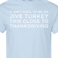 thumbnail image 4 of Inktastic Thanksgiving It Ain't Cool to Be a Jive Turkey So Close to Thanksgiving T-Shirt, 4 of 5