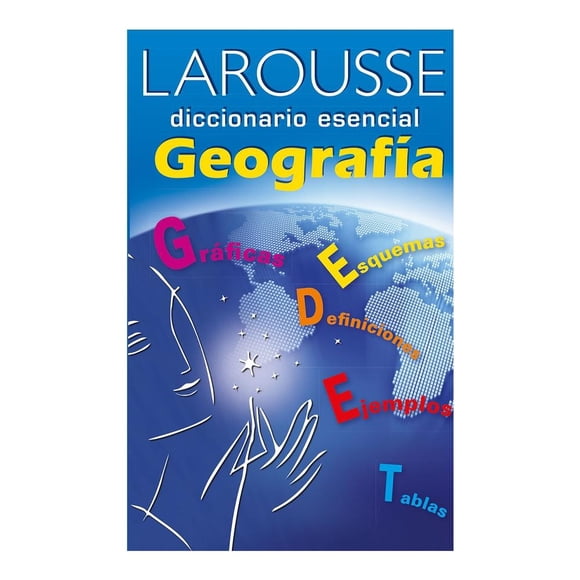 Diccionario Esencial Geografía Ediciones Larousse S.A de C.V Equipo Editorial