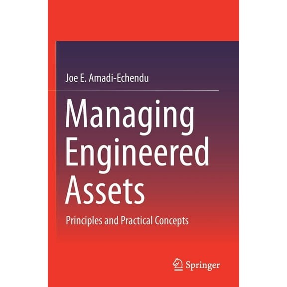 Managing Engineered Assets: Principles and Practical Concepts, (Paperback)
