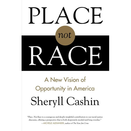 Place, Not Race : A New Vision of Opportunity in (Best Opportunity In America)