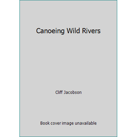 Canoeing Wild Rivers [Paperback - Used]