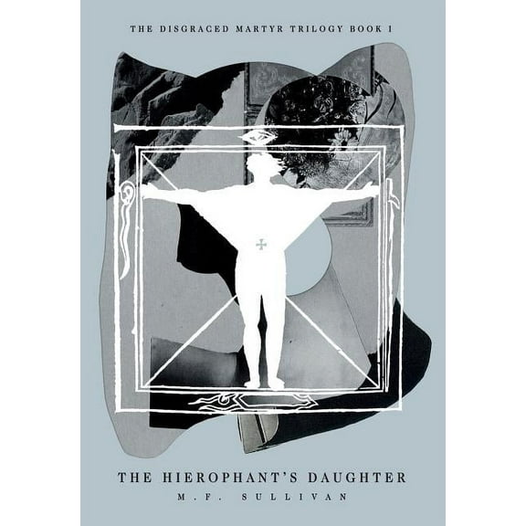 Disgraced Martyr Trilogy The Hierophant's Daughter, Book 1, (Hardcover)