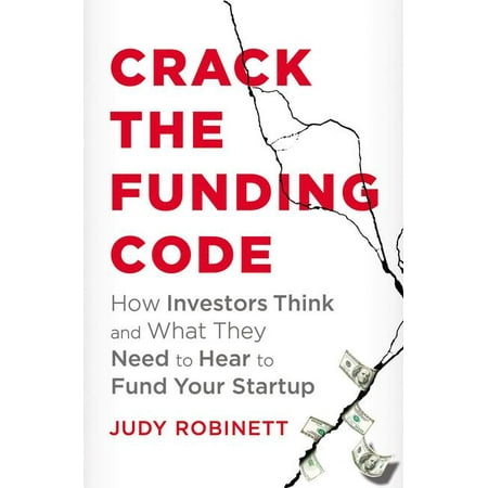 Crack the Funding Code : Find the 'hidden' Money and the Right Investors to Fund Your Business