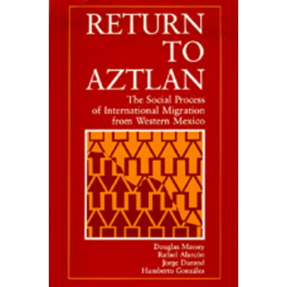 Studies in Demography: Return to Aztlan : The Social Process of International Migration from Western Mexico (Series #1) (Edition 1) (Paperback)