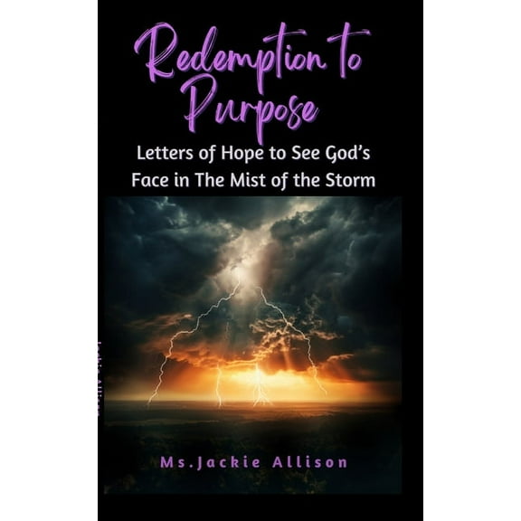 Redemption To Purpose: Letters of Hope to See God's Face in The Mist of the Storm, (Paperback)